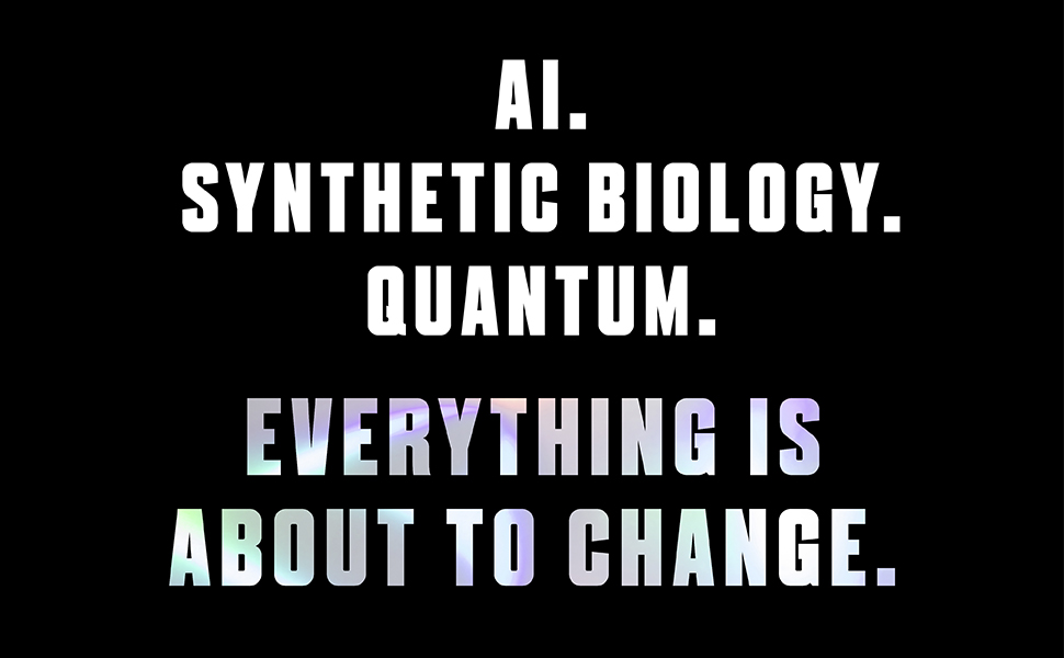 AI. Synthetic biology. Quantum. Everything is about to change.